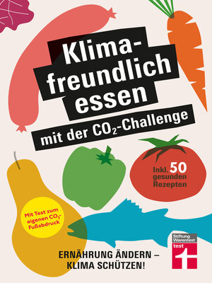 cover image of Klimafreundlich essen mit der CO₂-Challenge--gleichzeitig das Klima schützen und etwas für die Gesundheit tun